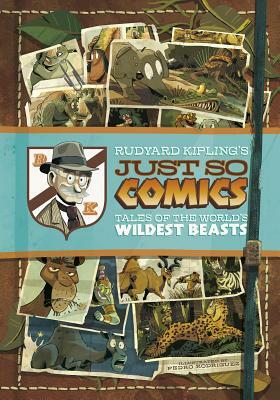 Rudyard Kipling's Just So Comics: Tales of the World's Wildest Beasts by Rudyard Kipling