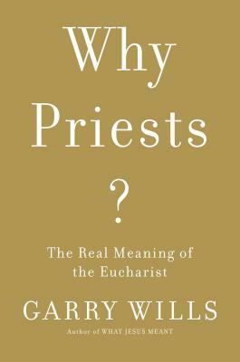 Why Priests? by Garry Wills