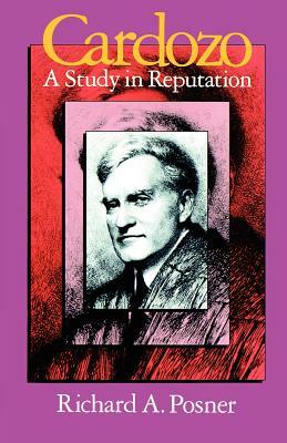 Cardozo: A Study in Reputation by Richard A. Posner