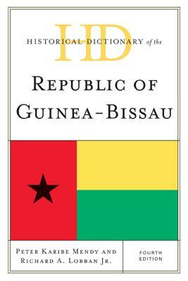 Historical Dictionary of the Republic of Guinea-Bissau, Fourth Edition by Richard A. Lobban, Peter Karibe Mendy