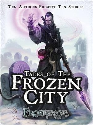 Frostgrave: Tales of the Frozen City by Jonathan Green, Graeme Davis, Sarah Newton, Mark A. Latham, Ben Counter, Karen McCullough, Matt Ward, Joseph A. McCullough, M.J. Dougherty, M. Harold Page, David A. McIntee, Duncan Molloy