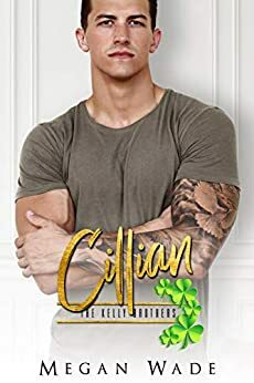 Cillian (The Kelly Brothers Book 2) by Megan Wade