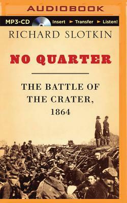 No Quarter: The Battle of the Crater, 1864 by Richard Slotkin