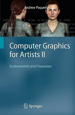 Computer Graphics for Artists II: Environments and Characters by Andrew Paquette