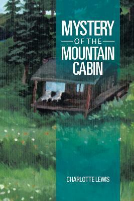 Mystery of the Mountain Cabin by Charlotte Lewis
