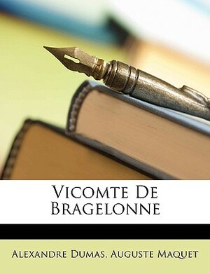 Vicomte de Bragelonne by Alexandre Dumas, Auguste Maquet