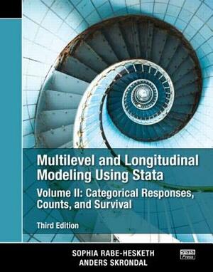 Multilevel and Longitudinal Modeling Using Stata, Volume II: Categorical Responses, Counts, and Survival, Third Edition by Anders Skrondal, Sophia Rabe-Hesketh