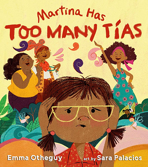 Martina Has Too Many Tías by Emma Otheguy, Emma Otheguy, Sara Palacios