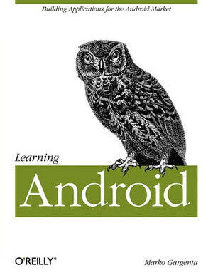 Learning Android by Marko Gargenta