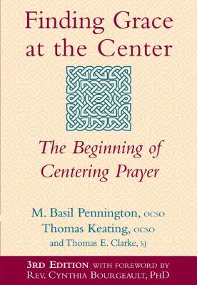 Finding Grace at the Center (3rd Edition): The Beginning of Centering Prayer by M. Basil Pennington, Thomas Keating, Thomas E. Clarke