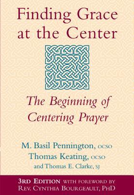 Finding Grace at the Center (3rd Edition): The Beginning of Centering Prayer by Thomas Keating, Thomas E. Clarke, M. Basil Pennington