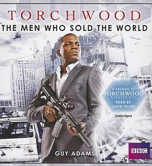 Torchwood: The Men Who Sold the World: A Prequel to Torchwood: Miracle Day by Guy Adams, John Telfer