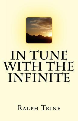 In Tune With The Infinite by Ralph Waldo Trine