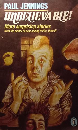 Unbelievable!: More Surprising Stories by Paul Jennings
