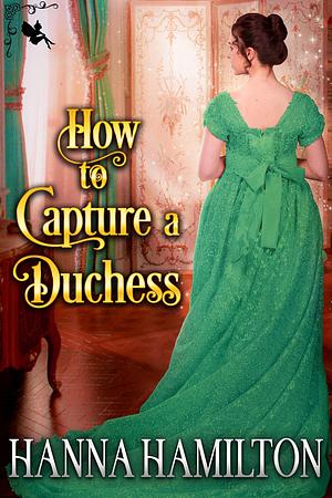 How to Capture a Duchess by Hanna Hamilton