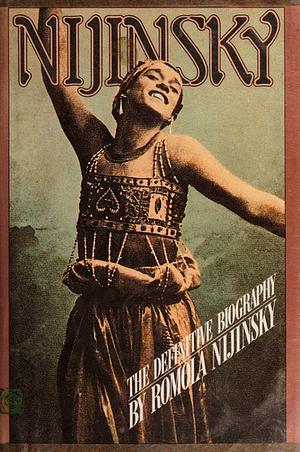 Nijinsky and The Last Years of Nijinsky by Romola Nijinsky