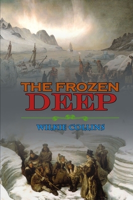 The Frozen Deep by Wilkie Collins: Classic Edition Illustrations : Classic Edition Illustrations by Wilkie Collins
