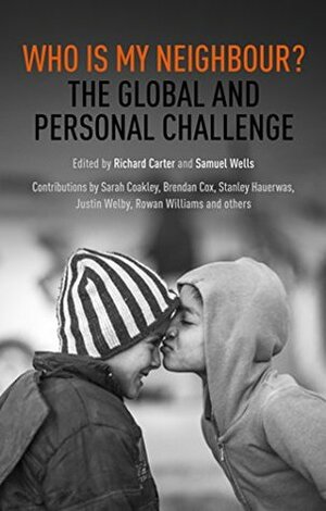 Who is My Neighbour?: The Global And Personal Challenge by Richard Carter, Sam Wells