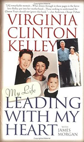 Leading with My Heart by James Morgan, Julie Rubenstein, Virginia Clinton Kelley