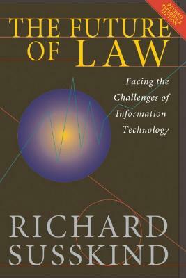 The Future of Law: Facing the Challenges of Information Technology by Richard Susskind