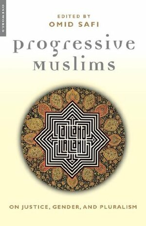 Progressive Muslims: On Justice, Gender and Pluralism by Omid Safi