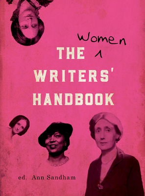 The Women Writers' Handbook by Philippa Gregory, Sarah Waters, Laura Miles, A.S. Byatt, Carol Ann Duffy, Suchen Christine Lim, Kit Waal, Djamila Ribeiro, Ida Vitale, Emma Woolf, Jasvinder Sanghera, Jackie Kay, Claire Tomalin