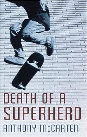 Death of a Superhero by Anthony McCarten