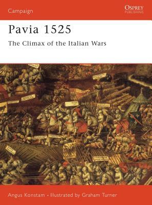 Pavia 1525: The Climax of the Italian Wars by Angus Konstam