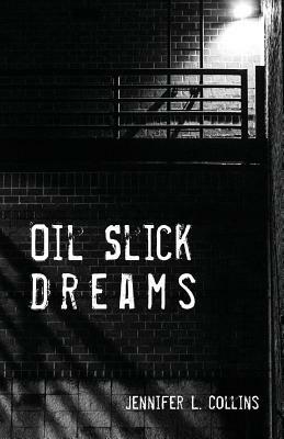 Oil Slick Dreams by Jennifer L. Collins
