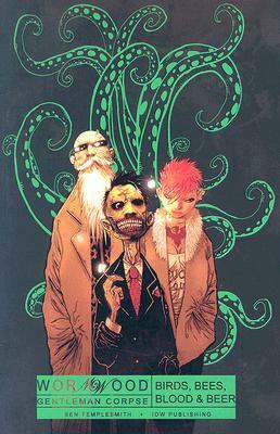 Wormwood: Gentleman Corpse, Vol. 1: Birds, Bees, Blood & Beer by Ben Templesmith