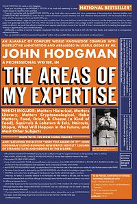 The Areas of My Expertise: An Almanac of Complete World Knowledge Compiled with Instructive Annotation and Arranged in Useful Order by John Hodgman