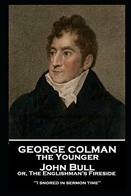 George Colman - John Bull or, The Englishman's Fireside: 'I snored in sermon time'' by George Colman