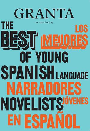 Los mejores narradores jóvenes en español by Valerie Miles