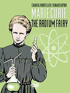 Marie Curie - The Radium Fairy by Chantal Montellier, Renaud Hynh