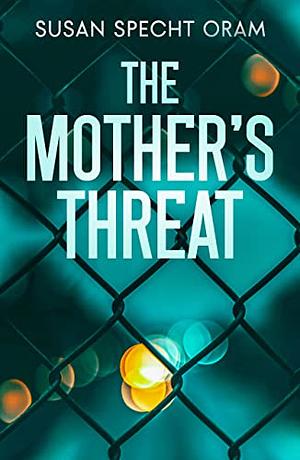 The Mother's Threat by Susan Specht Oram
