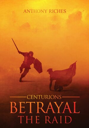 Betrayal - The Raid by Anthony Riches