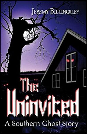 The Uninvited: A Southern Ghost Story by Jeremy Billingsley