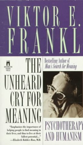 The Unheard Cry for Meaning by Viktor E. Frankl