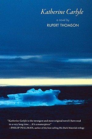 Katherine Carlyle: A Novel by Rupert Thomson, Rupert Thomson
