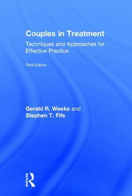 Couples in Treatment: Techniques and Approaches for Effective Practice by Stephen T. Fife, Gerald R. Weeks