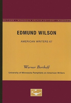 Edmund Wilson - American Writers 67: University of Minnesota Pamphlets on American Writers by Warner Berthoff