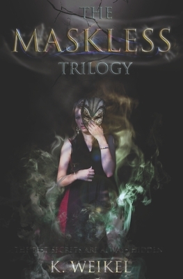 The Maskless Trilogy by K. Weikel