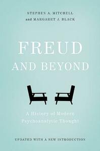 Freud and Beyond: A History of Modern Psychoanalytic Thought by Stephen A. Mitchell, Margaret J. Black