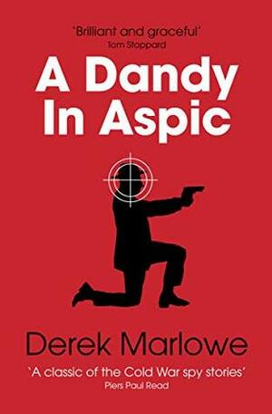 A Dandy in Aspic: The Classic Spy Thriller (The Derek Marlowe Collection Book 1) by Derek Marlowe