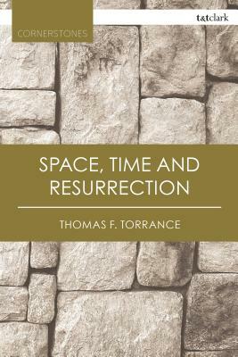 Space, Time, And Resurrection by Thomas F. Torrance