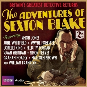 The Adventures of Sexton Blake by Dirk Maggs, Simon Jones, June Whitfield