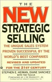 The New Strategic Selling: The Unique Sales System Proven Successful by the World's Best Companies, Revised and Updated for the 21st Century by Diane Sanchez, Stephen E. Heiman, Tad Tuleja