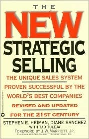 The New Strategic Selling: The Unique Sales System Proven Successful by the World's Best Companies, Revised and Updated for the 21st Century by Diane Sanchez, Tad Tuleja, Stephen E. Heiman