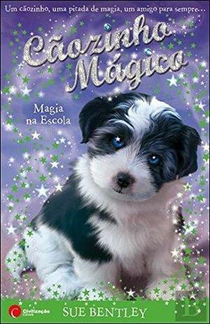 Cãozinho Mágico - Magia na Escola by Sue Bentley