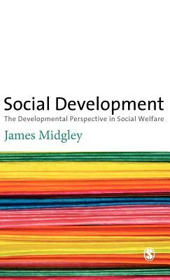 Social Development: The Developmental Perspective in Social Welfare by James O. Midgley